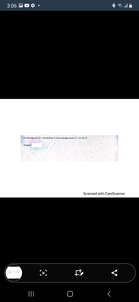 3:06 M D ¢
For the signal x(1) - 0.4 sin(140 t), the average power P_x in x(t) is
Answer
Scanned with CamScanner
