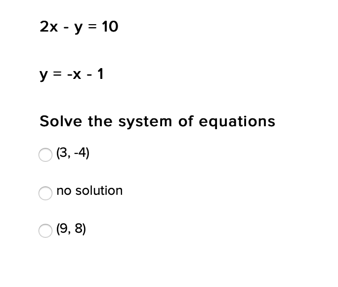 2х - у %3 10
y = -x - 1
Solve the system of equations
(3, -4)
no solution
O (9, 8)
