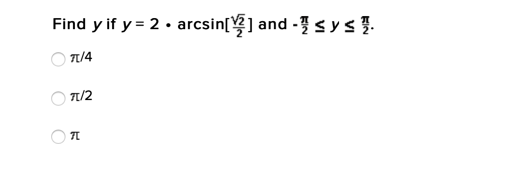 Find y if y = 2 • arcsin[] and -sys.
1/4
T1/2
O O
