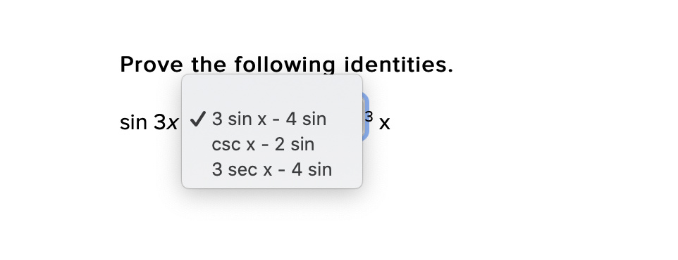 Prove the following identities.
3
sin 3x v 3 sin x - 4 sin
csC X - 2 sin
3 sec x - 4 sin
