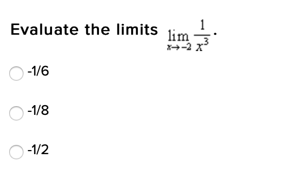 Evaluate the limits
-1/6
-1/8
-1/2
lim
X→-2 X