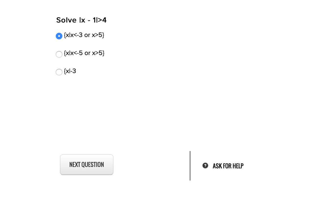 Solve Ix - 1>4
{xlx<-3 or x>5}
{xlx<-5 or x>5}
O {xl-3
NEXT QUESTION
ASK FOR HELP
