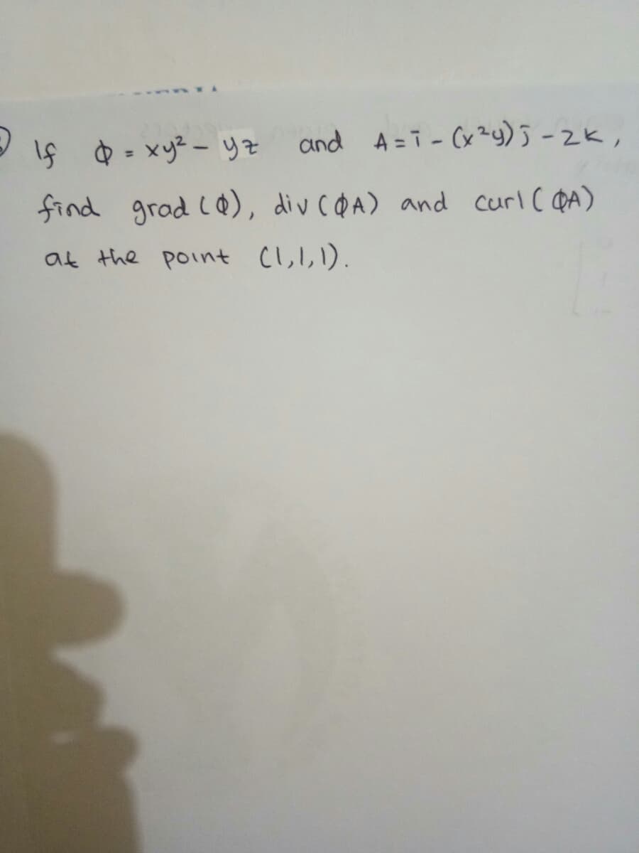 and A=ī- (x?4)5 -2K,
find grad C0), div coA) and curl C QA)
at the point (l,l,1).
