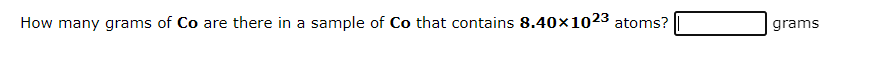 How many grams of Co are there in a sample of Co that contains 8.40x1023 atoms?
grams