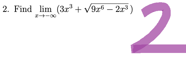 "2
2. Find lim (3x³ + √9x6 − 2x³)
x418