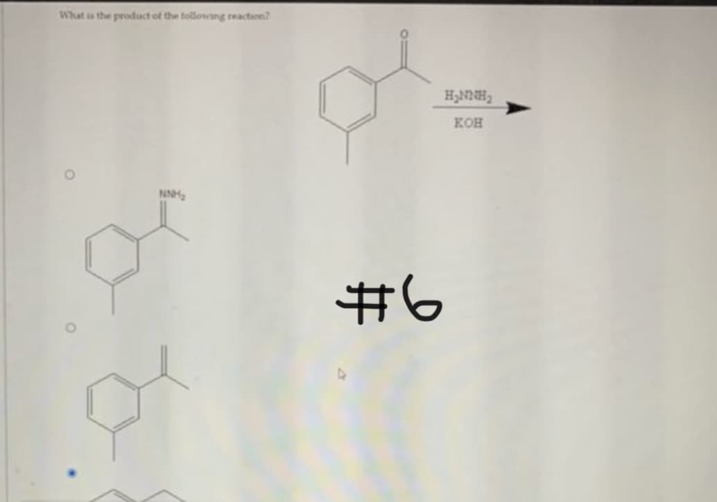 What is the product of the following reaction?
NNH₂
H₂NNH₂
KOH
6