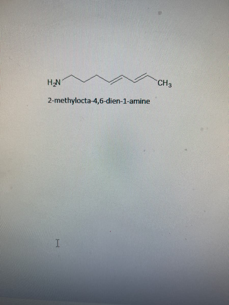 CH3
NEH
2-methylocta-4,6-dien-1-amine
I.
