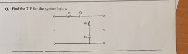 Qi: Find the T.F for the system below
