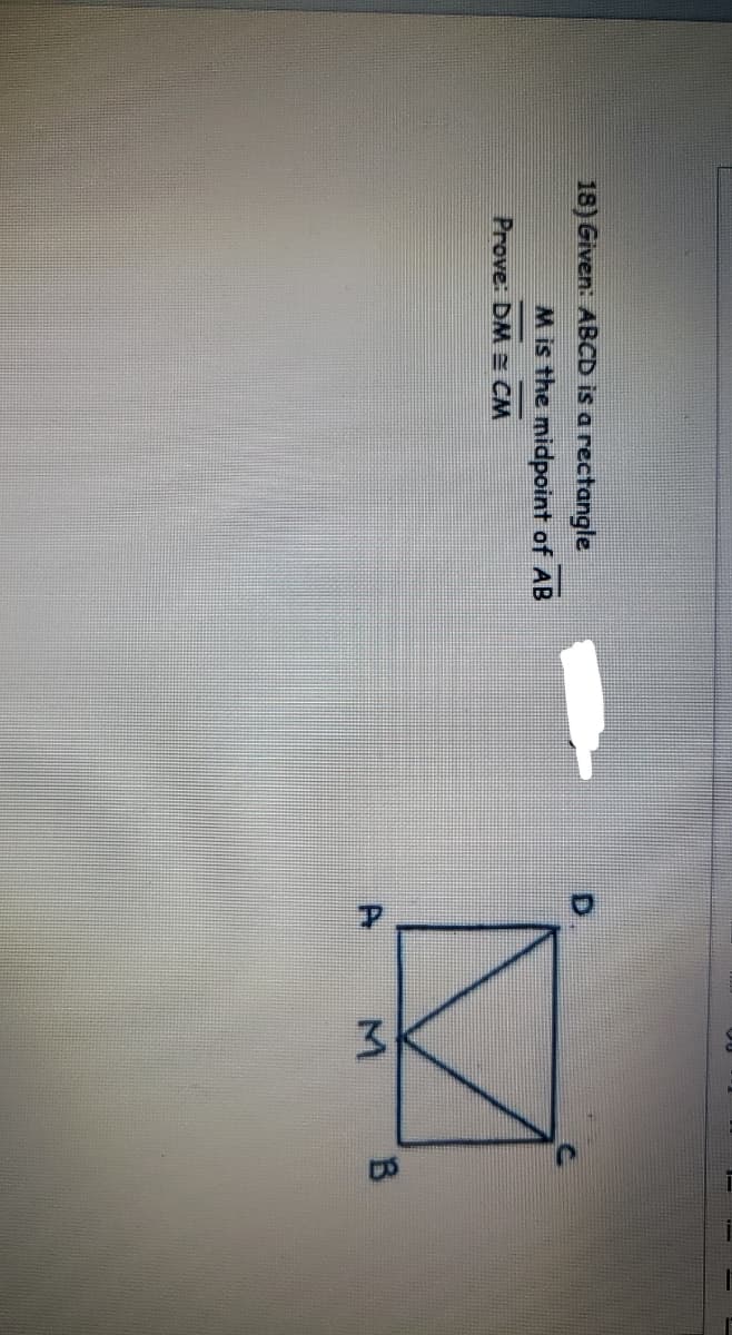 3.
18) Given: ABCD is a rectangle
M is the midpoint of AB
Prove: DM CM
B.
