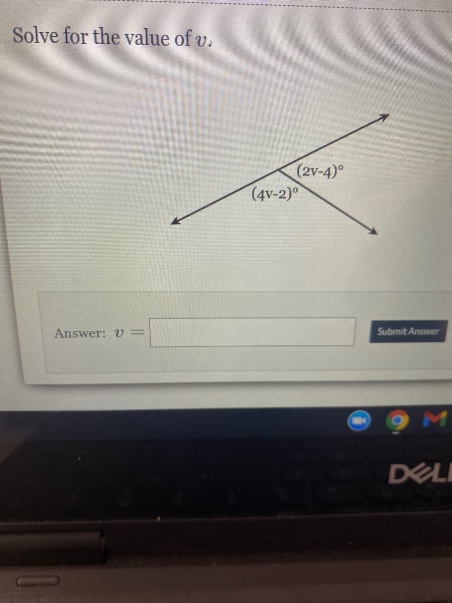 Solve for the value of v.
(2v-4)°
(4v-2)0
Answer: V=
Submit Answer
DELI
