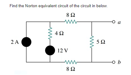 Find the Norton equivalent circuit of the circuit in below.
O a
4 2
2 A
12 V
ww
8 Ω
