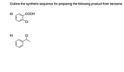 Outine the synthetic sequence for preparing the following product from benzene.
a)
COOH
b)
