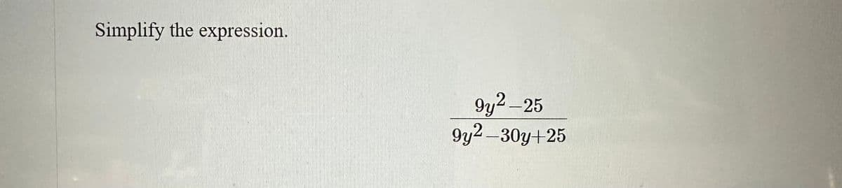 Simplify the expression.
9y²-25
9y²-30y+25