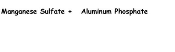 Manganese Sulfate
Aluminum Phosphate
