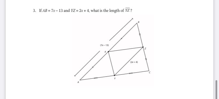 3. If AB = 7x– 13 and YZ= 2x + 4, what is the length of YZ?
(7x-13)
(2r + 4)
