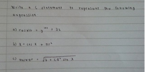 Write a C statement
expression.
a) result =
()
answer
y
b) R = cos X + nr²
3
100
+ 2z
to
√b + cd² sin X
roprosent the following