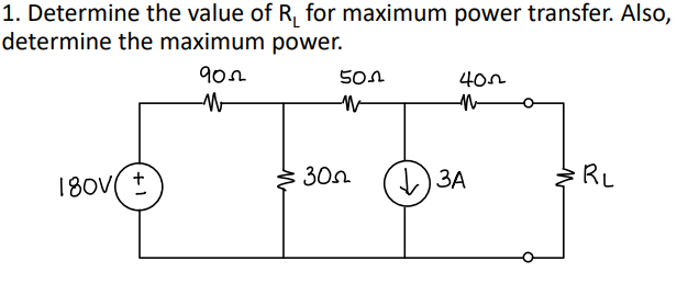 1. Determine the value of R, for maximum power transfer. Also,
determine the maximum power.
90n
40n
180V(t
30n.
) 3A
RL
