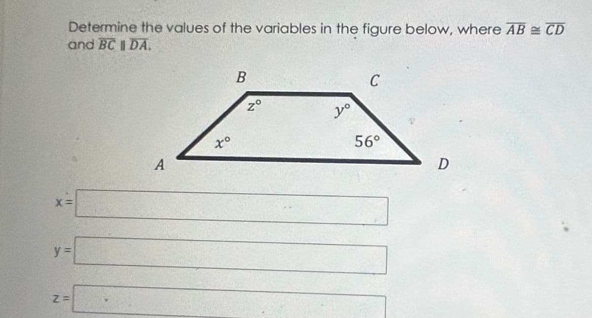 Determine the values of the variables in the figure below, where AB CD
and BC | DA,
y =
Z=
A
to
B
ܟܨܘ
Zº
20
C
56°
D