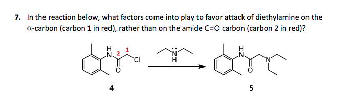 7. In the reaction below, what factors come into play to favor attack of diethylamine on the
a-carbon (carbon 1 in red), rather than on the amide C=O carbon (carbon 2 in red)?
H
5
