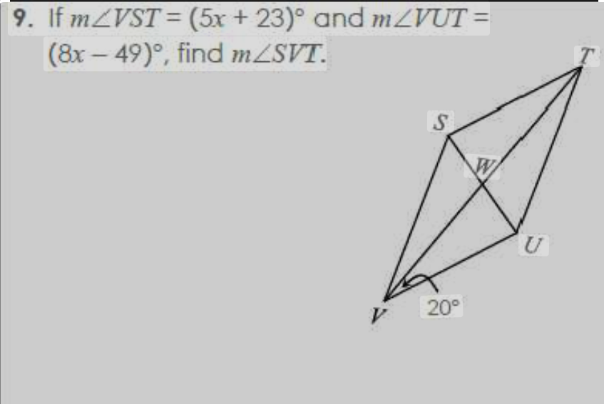 9. If m/VST
(8x-49),
=
(5x + 23)° and m/VUT=
find m/SVT.
S
20°
W
U
T