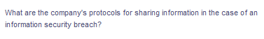 What are the company's protocols for sharing information in the case of an
information security breach?