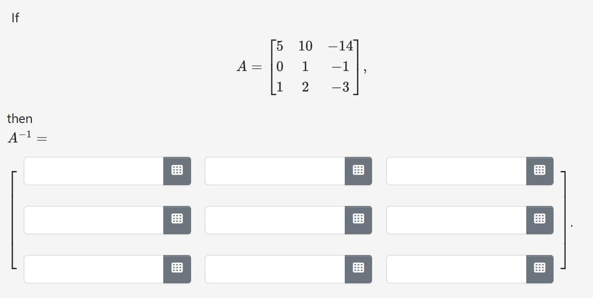 If
then
A-¹ =
A
=
'501
10 -14
1
-1
2
-3
9