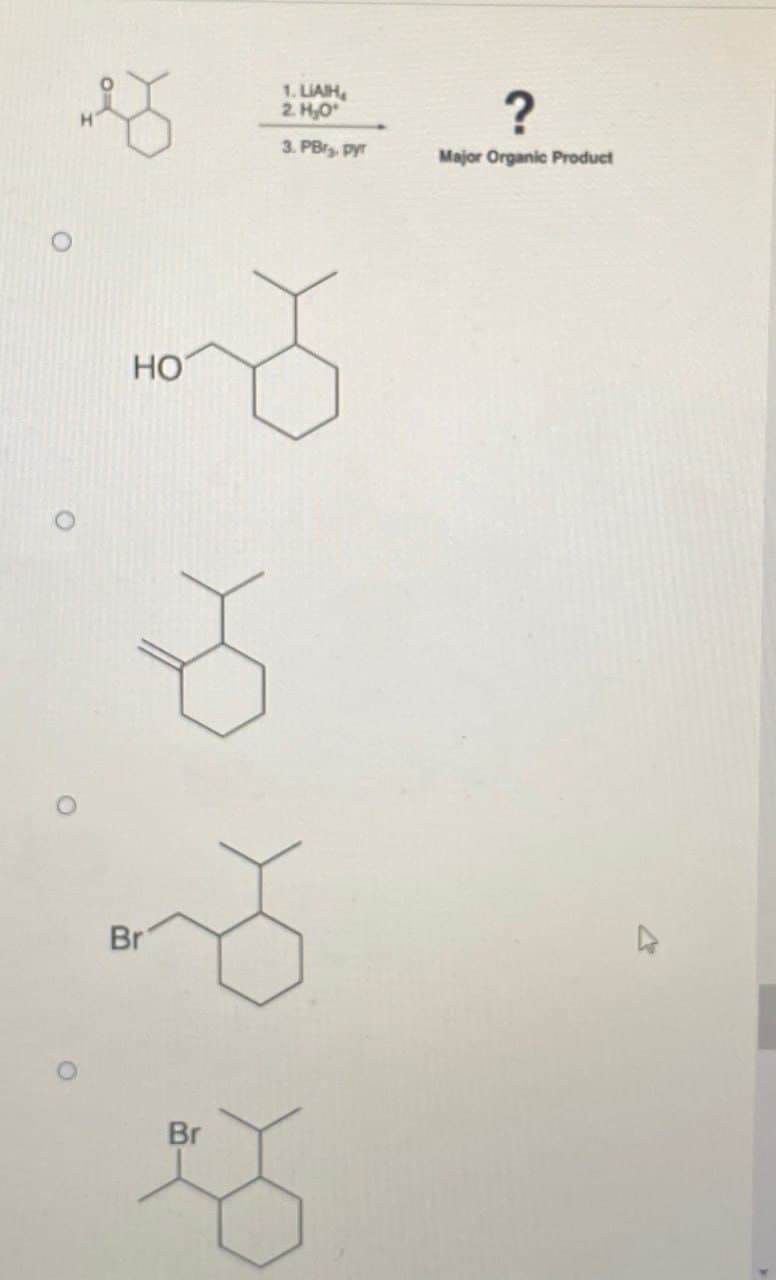 པའི་
1. LIAIH
2. H₂O
3. PB, pyr
?
Major Organic Product
HO
O
Br
Br