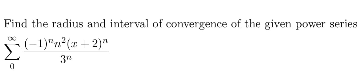 Find the radius and interval of convergence of the given power series
(-1)"n²(x + 2)"
U.
3n
