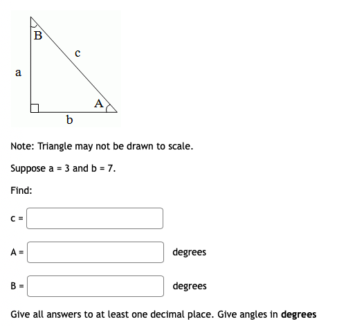 b
Note: Triangle may not be drawn to scale.
Suppose a = 3 and b = 7.
