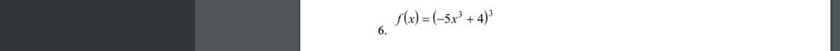 (x) = (-5x³ + 4)
6.
