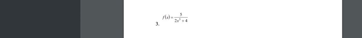 5
(x) =
2x° + 4
3.
