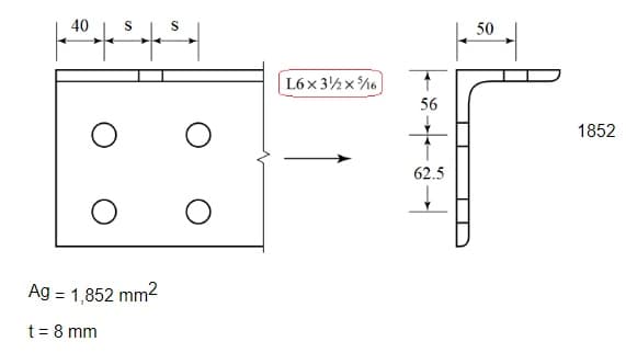 40
50
L6x 3½x%6
56
1852
62.5
Ag = 1,852 mm2
t = 8 mm
