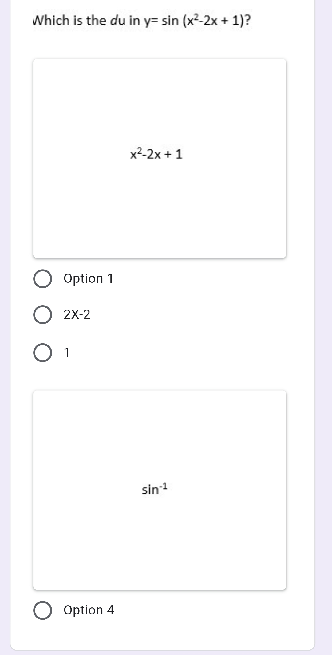 Which is the du in y= sin (x2-2x + 1)?
x2-2x + 1
Option 1
2X-2
1
sin-1
Option 4
