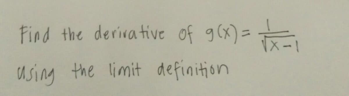 Find the derivative of g(x)=
using the limit definition
