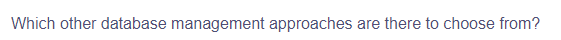 Which other database management approaches are there to choose from?
