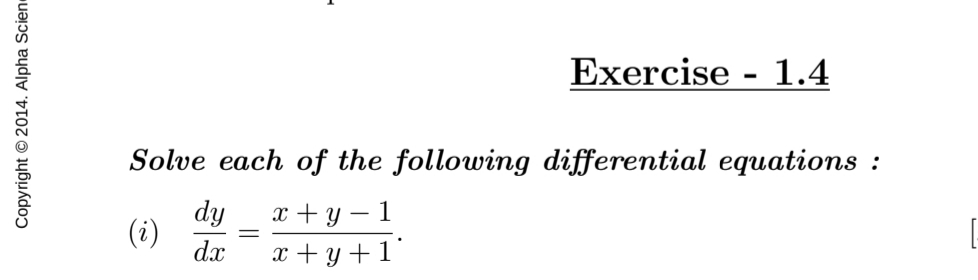 Exercise - 1.4
Solve each of the following differential equations :
dy
(i)
dx
x + y – 1
x + y +1'
Copyright © 2014. Alpha Scien
