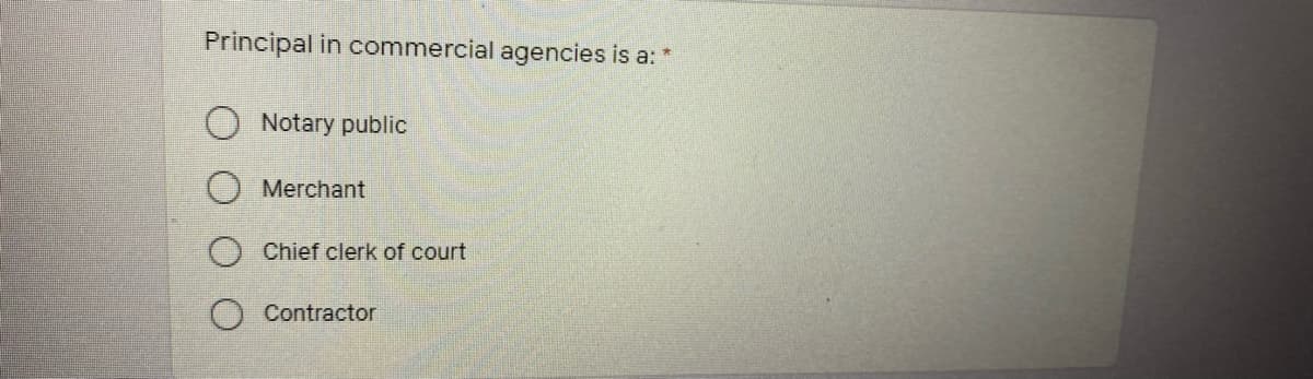 Principal in commercial agencies is a: *
Notary public
Merchant
Chief clerk of court
Contractor
