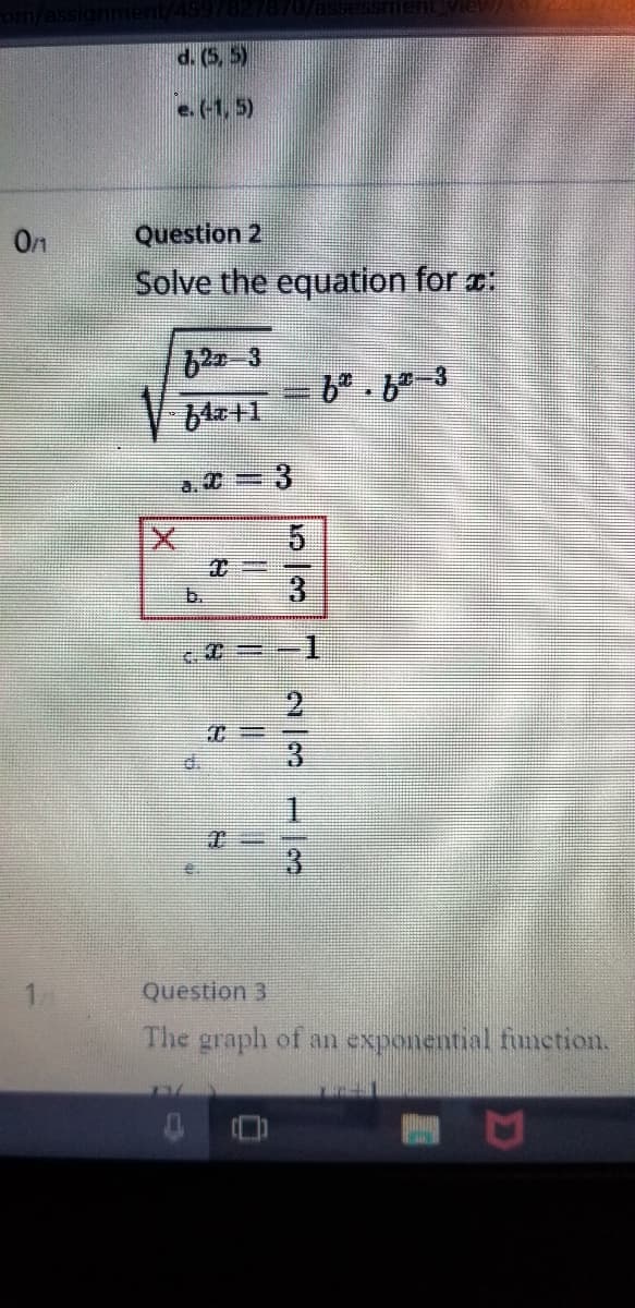 VIEW/
d. (5, 5)
e. (-1, 5)
On
Question 2
Solve the equation for
a. C
=D3
b.
Question 3
The graph of an exponential function.
5/3
