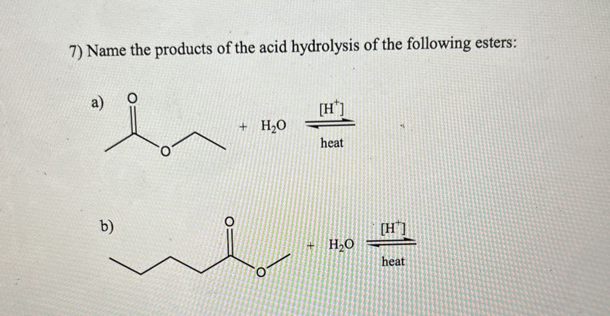 7) Name the products of the acid hydrolysis of the following esters:
a)
b)
[H]
+ H₂O
heat
O
[H]
+ H₂O
heat
Ο