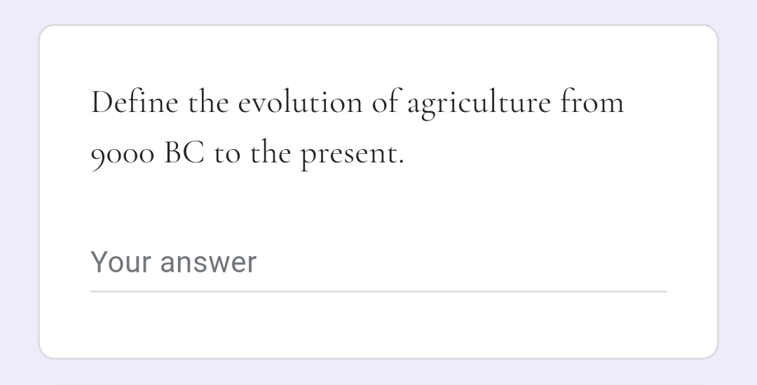 Define the evolution of agriculture from
9000 BC to the present.
Your answer
