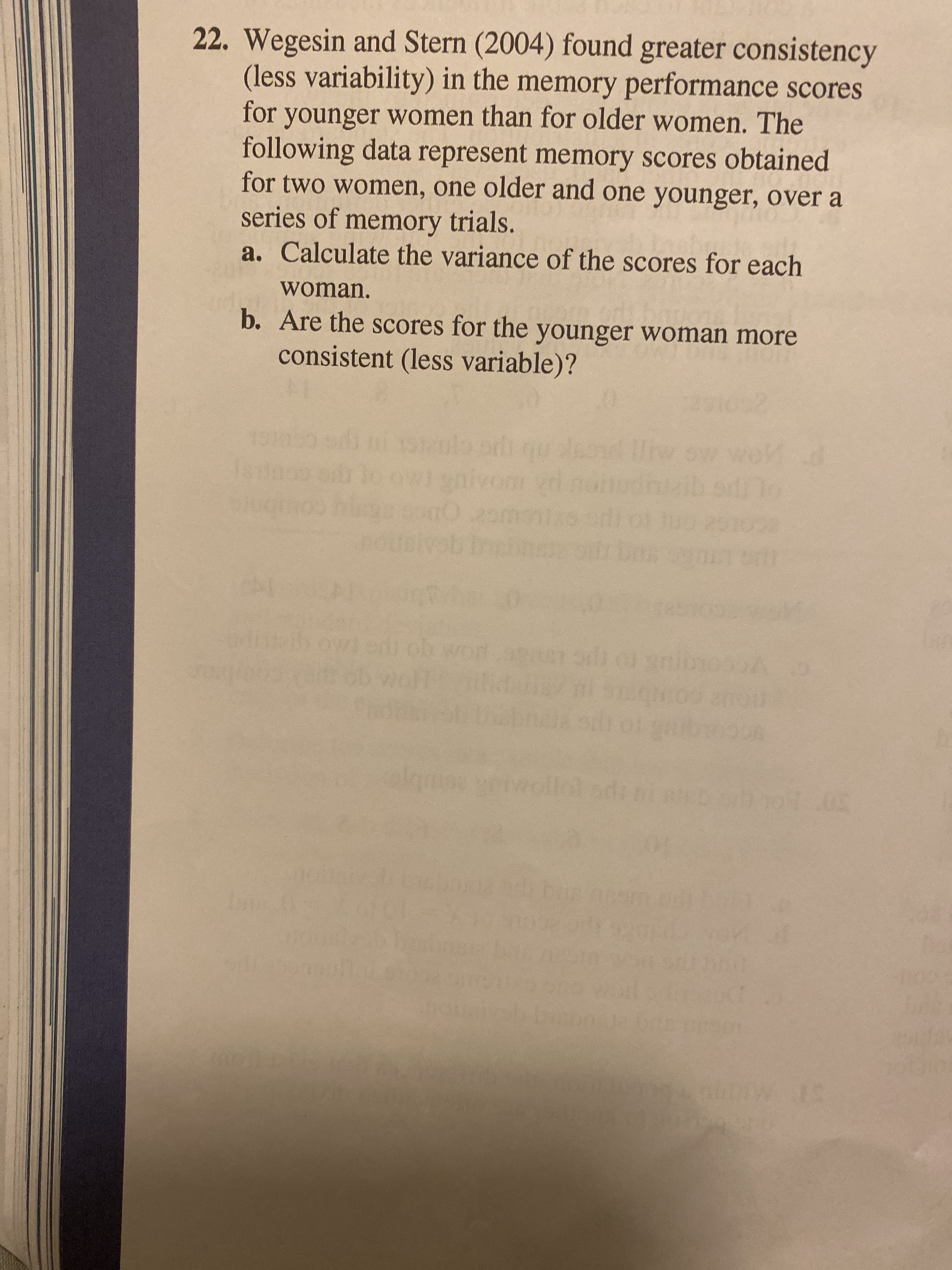 a. Calculate the variance of the scores for each
woman.
b. Are the scores for the younger woman more
consistent (less variable)?
