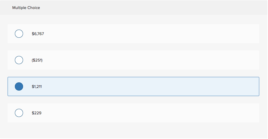 Multiple Choice
O
O
$6,767
($251)
$1,211
$229