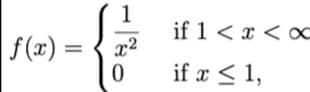 1
if 1 < x <
f(x)
) = { x2
if x < 1,
