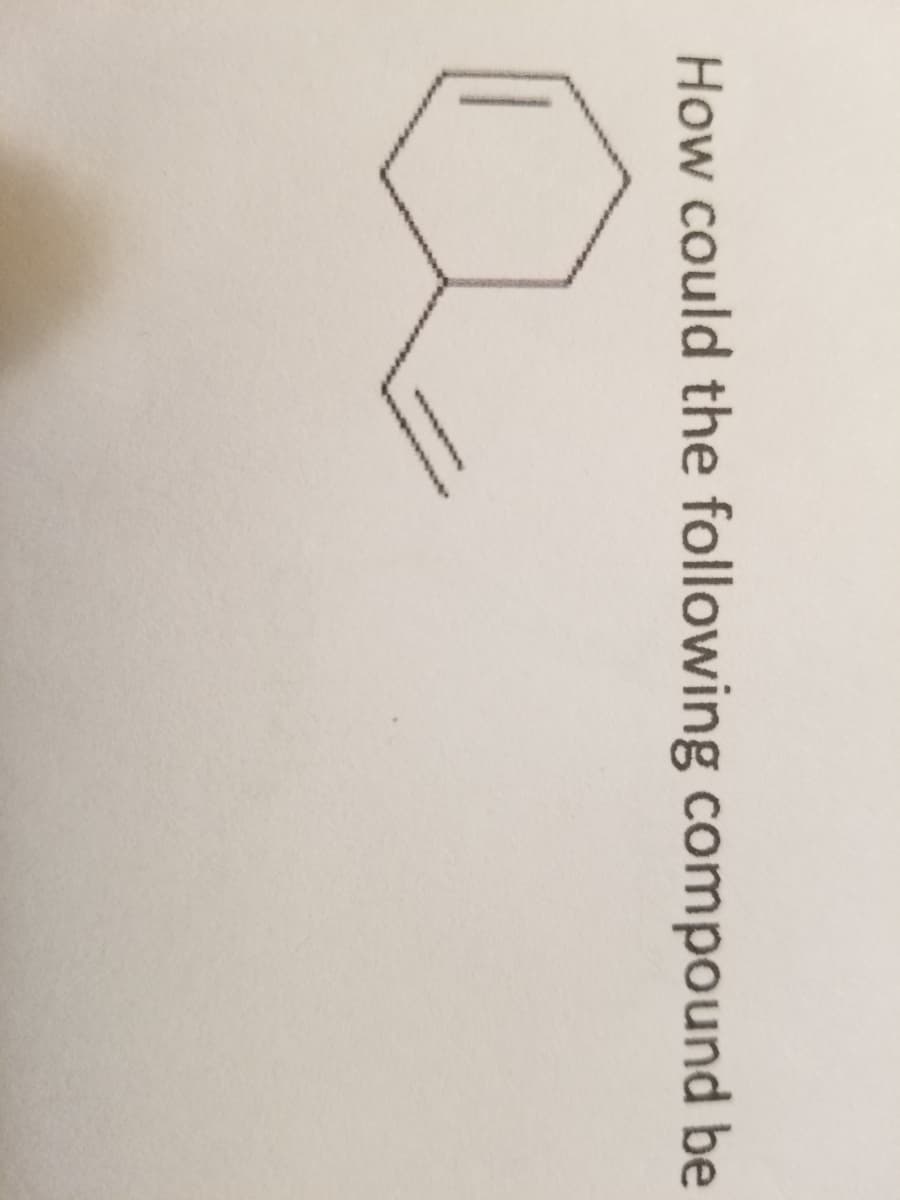 How could the following compound be
