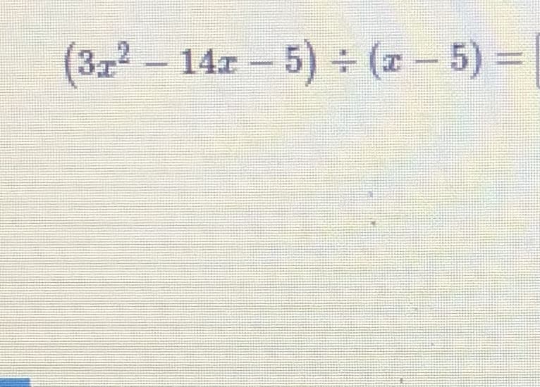 (3교2-14z-5) ÷ (x-5) =D
