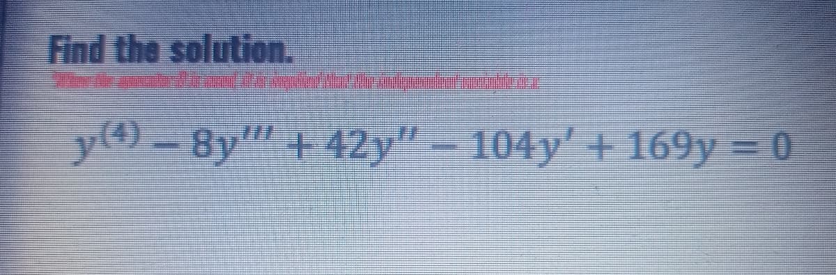 Find the solution.
y-By | 42y"-104y' + 169y = 0
y(4)
