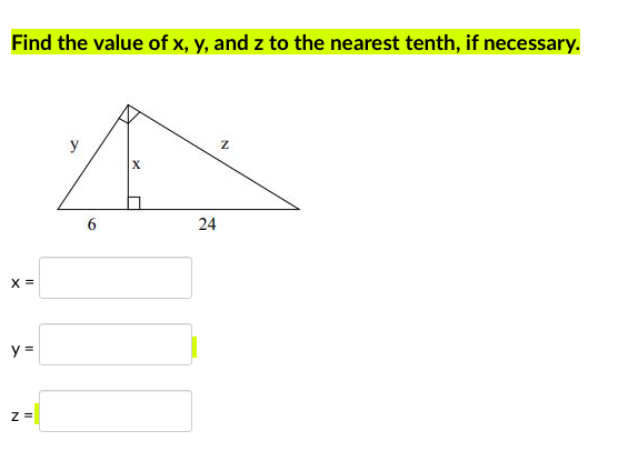 Find the value of x, y, and z to the nearest tenth, if necessary.
y
6
24
X =
y =
