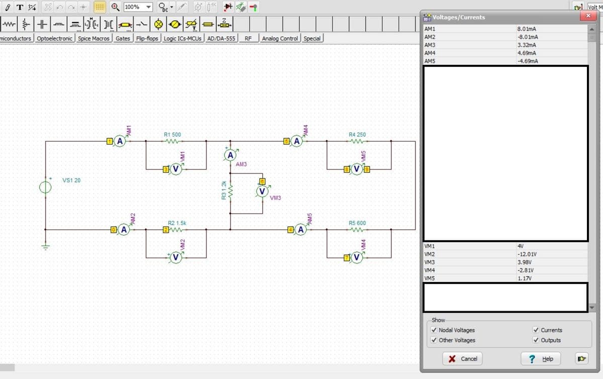 TAXA
****
VS1 20
Ⓒ100%
w ÷+--¤¤¤-004-2
miconductors Optoelectronic Spice Macros Gates Flip-flops Logic ICs-MCUS AD/DA-555 RF
DA
DA
AM2
R1 500
ww
V
2
R2 1.5k
VM1
V
VM2
1K
***
+
Z
R3 1.2k
LA
T
AM3
Analog Control Special
V
VM3
БКА
AM4
A
R4 250
V
SWA
R5 600
V
TVM4
Voltages/Currents
AM1
AM2
AM3
AM4
AM5
VM1
VM2
VM3
VM4
VM5
Show
✓ Nodal Voltages
✓ Other Voltages
X Cancel
8.01mA
-8.01mA
3.32mA
4.69mA
-4.69mA
4V
-12.01V
3.98V
-2.81V
1.17V
✔ Currents
✓ Outputs
? Help
Volt M
X