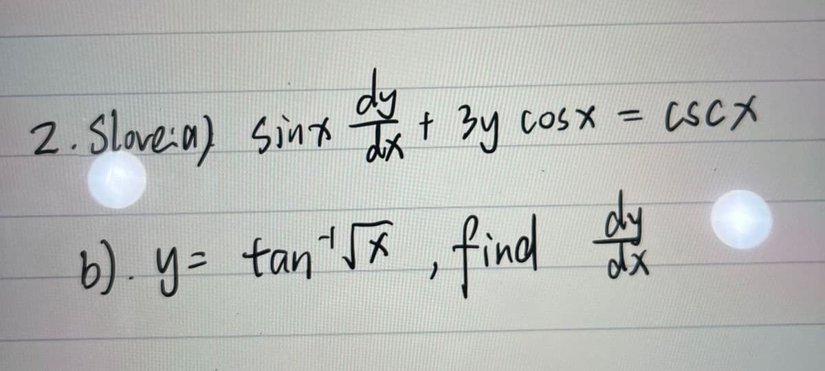 2. Slove: a)
dy
Sinx ax + 3y cosx =
375
b). y = tan ¹√x, find day y
(SCA