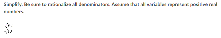 Simplify. Be sure to rationalize all denominators. Assume that all variables represent positive real
numbers.
N9x
18
